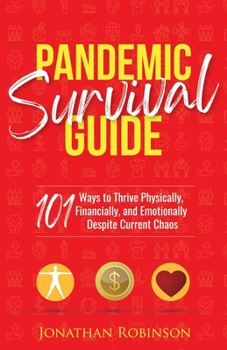 Paperback Pandemic Survival Guide: 101 ways to thrive physically, financially, and emotionally despite covid-19 chaos Book