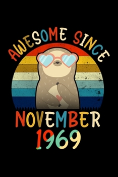 Awesome Since November 1969: Sloth Lover Birthday Gifts Journal - Gift for Men Women Who Really Love Sloth and Was Born in November 1969 - November ... Sloth Girl - Beautifully Decorated Inside!