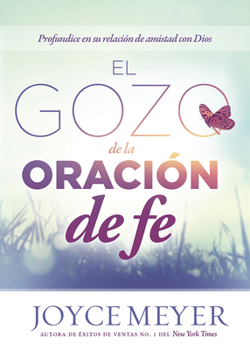 Paperback El Gozo de la Oraci?n de Fe: Profundice En Su Relaci?n de Amistad Con Dios [Spanish] Book