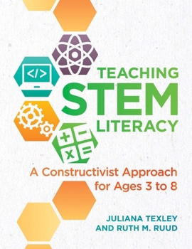 Paperback Teaching Stem Literacy: A Constructivist Approach for Ages 3 to 8 Book