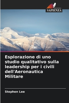 Paperback Esplorazione di uno studio qualitativo sulla leadership per i civili dell'Aeronautica Militare [Italian] Book