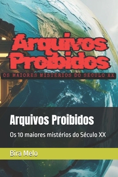 Arquivos Proibidos: Os 10 maiores mistérios do Século XX (Portuguese Edition)