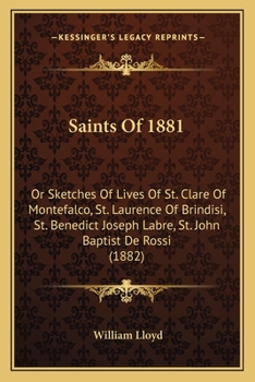 Paperback Saints Of 1881: Or Sketches Of Lives Of St. Clare Of Montefalco, St. Laurence Of Brindisi, St. Benedict Joseph Labre, St. John Baptist De Rossi (1882) Book