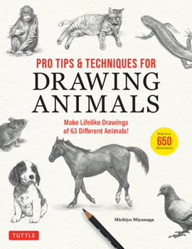 Paperback Pro Tips & Techniques for Drawing Animals: Make Lifelike Drawings of 63 Different Animals! (Over 650 Illustrations) Book