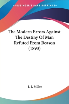 The Modern Errors: Against the Destiny of Man Refuted from Reason; Papal Infallibility Proved from the Constitutions of the Church (Classic Reprint)