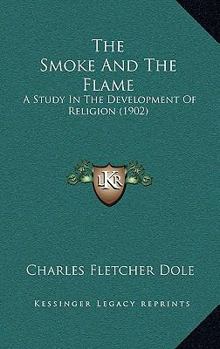 Paperback The Smoke And The Flame: A Study In The Development Of Religion (1902) Book