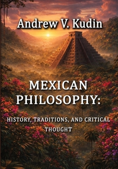 Mexican Philosophy: History, Traditions, and Critical Thought