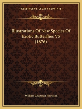 Paperback Illustrations Of New Species Of Exotic Butterflies V5 (1876) Book