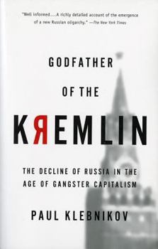 Paperback Godfather of the Kremlin: The Decline of Russia in the Age of Gangster Capitalism Book