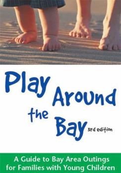 Paperback Play Around the Bay: A Guide to Bay Area Outings for Families with Young Children Book