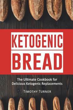 Paperback Ketogenic Bread: Ketogenic Cookbook for Bread, Muffins, Bagels and More Book