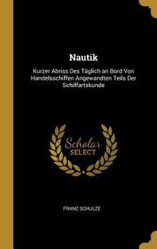 Hardcover Nautik: Kurzer Abriss Des Täglich an Bord Von Handelsschiffen Angewandten Teils Der Schiffartskunde [German] Book