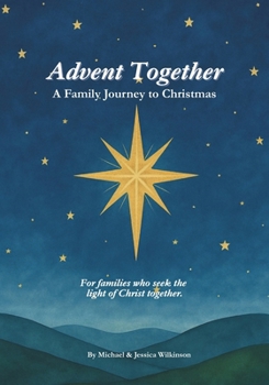 Advent Together: A Family Journey to Christmas: For families who seek the light of Christ together