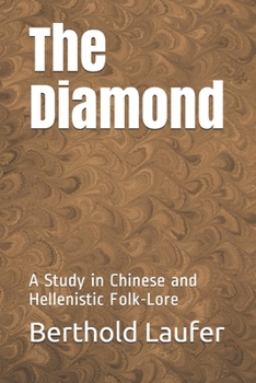 The Diamond: A Study in Chinese and Hellenistic Folk-Lore (Field Museum of Natural History Publication 184 Anthropological Series)