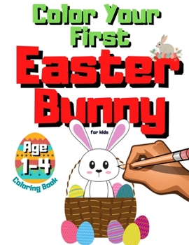 Paperback Color Your First Easter Bunny - Coloring Book For Kids Ages 1-4: GIft For Toddlers & Preschoolers Who Loves Easter Rabbits - Christian Boys & Girls - Book