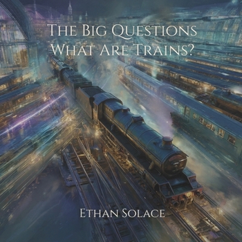 The Big Questions: What Are Trains?