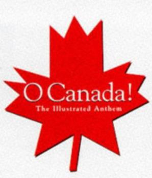 Hardcover O' Canada!: The Illustrated Anthem Book