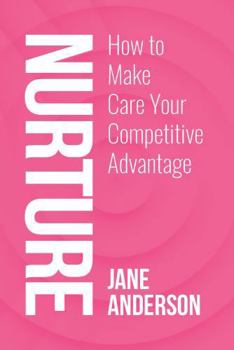 Paperback Nurture: How to Make Care Your Competitive Advantage Book