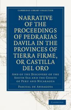 Printed Access Code Narrative of the Proceedings of Pedrarias Davila in the Provinces of Tierra Firme, or Catilla del Oro: And of the Discovery of the South Sea and the C Book