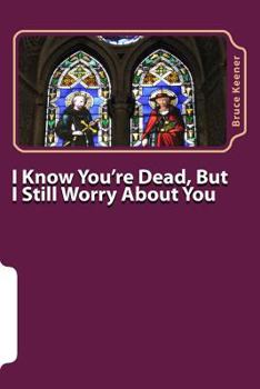 Paperback I Know You're Dead, But I Still Worry About You Book