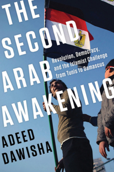 Hardcover The Second Arab Awakening: Revolution, Democracy, and the Islamist Challenge from Tunis to Damascus Book