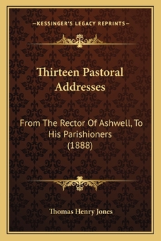 Paperback Thirteen Pastoral Addresses: From The Rector Of Ashwell, To His Parishioners (1888) Book