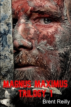 The Magnus Maximus Trilogy: First King of Britain, Barbarian Invasions, and Empires At War - Book  of the Magnus Maximus