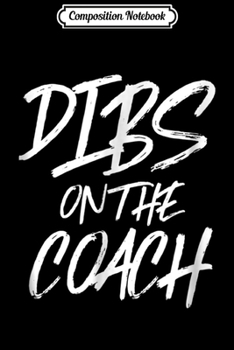 Composition Notebook: Dibs On The Coach Funny Husband Wife Sport Team Journal/Notebook Blank Lined Ruled 6x9 100 Pages