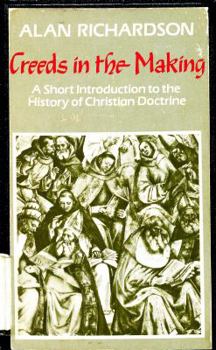 Creeds in the Making: A Short Introduction to the History of Christian Doctrine