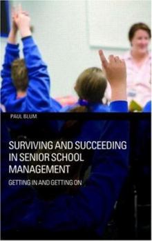 Paperback Surviving and Succeeding in Senior School Management: Getting In and Getting On Book