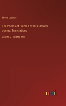 Hardcover The Poems of Emma Lazarus; Jewish poems: Translations: Volume 2 - in large print Book