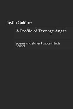 Paperback A Profile of Teenage Angst: Poems and Stories I Wrote in High School Book