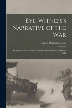 Paperback Eye-witness's Narrative of the war; From the Marne to Neuve Chapelle, September, 1914-March, 1915 Book