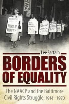 Hardcover Borders of Equality: The NAACP and the Baltimore Civil Rights Struggle, 1914-1970 Book
