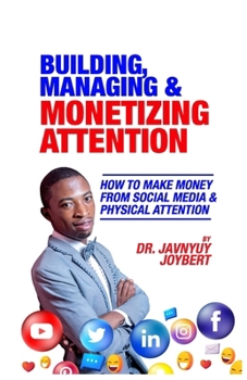 Paperback Building, Managing & Monetizing Attention: How to Make Money From Social Media & Physical Attention Book