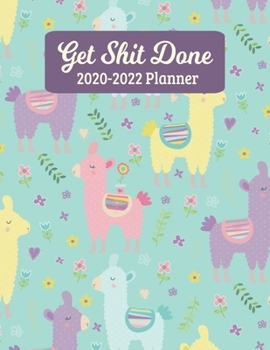 Paperback Get Shit Done 2020-2022 Planner: Llama Three Year Monthly Planner - 36 Month Calendar Diary for 3 Years - Funny Naughty Swear Curse Word (8.5"x11") Book