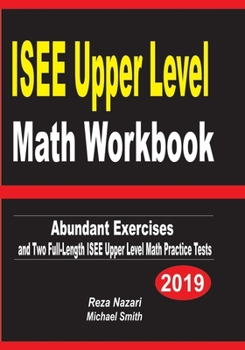 Paperback ISEE Upper Level Math Workbook: Abundant Exercises and Two Full-Length ISEE Upper Level Math Practice Tests Book