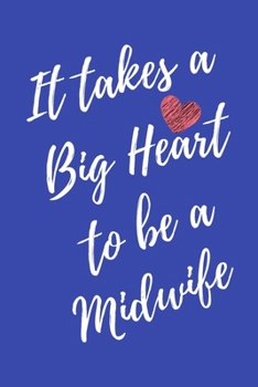 It Takes a Big Heart to be a Midwife: Nurse Midwife Journal For Gift - Blue Notebook For Men Women - Ruled Writing Diary - 6x9 100 pages