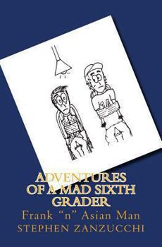 Paperback Adventures of a Mad Sixth Grader: Frank "n" Asian Man Book