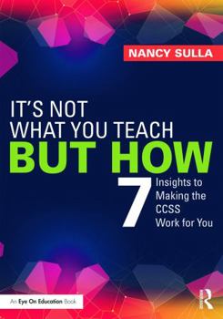 Paperback It's Not What You Teach But How: 7 Insights to Making the CCSS Work for You Book