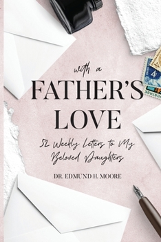 Paperback With a Father's Love: 52 Weekly Letters to My Beloved Daughters Book