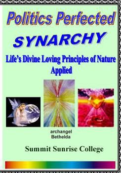 Paperback Politics Perfected - Synarchy: Life's Divine Loving Principles Of Nature Applied Book