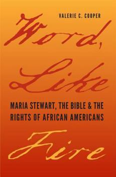 Word, Like Fire: Maria Stewart, the Bible, and the Rights of African Americans - Book  of the  Carter G. Woodson Institute Series: Black Studies at Work in the World