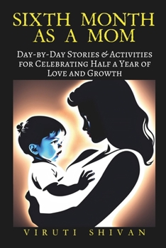Paperback Sixth Month as a Mom: Day-by-Day Stories & Activities for Celebrating Half a Year of Love and Growth Book