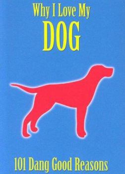 Hardcover Why I Love My Dog: 101 Dang Good Reasons Book