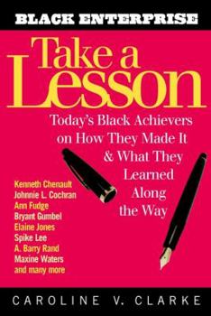 Paperback Take a Lesson: Today's Black Achievers on How They Made It and What They Learned Along the Way Book
