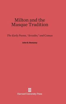 Hardcover Milton and the Masque Tradition: The Early Poems, "Arcades," and Comus Book