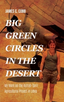Big Green Circles in the Desert: My Work on the Kufrah-Sarir Agricultural Project in Libya
