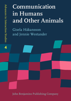 Communication in Humans and Other Animals - Book #4 of the Advances in Interaction Studies