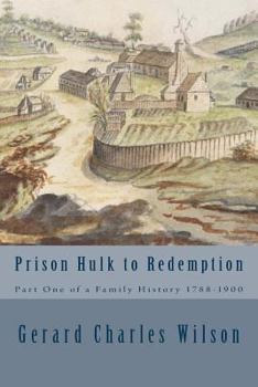 Paperback Prison Hulk to Redemption: Part One of a Family History 1788-1900 Book